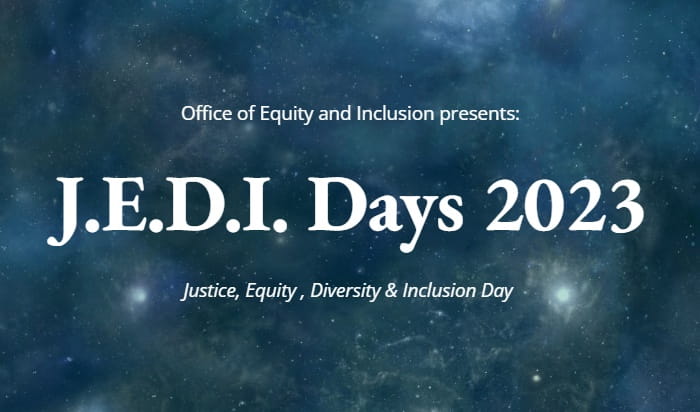 Text on a dark blue galaxy background that reads, "Office of Equity and Inclusion presents: J.E.D.I. Days 2023. Justice, Equity, Diversity, & Inclusion Day". 