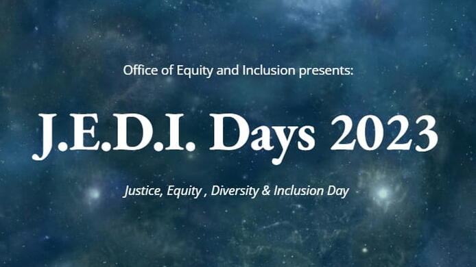 Text on a dark blue galaxy background that reads, Office of Equity and Inclusion presents: J.E.D.I. Days 2023. Justice, Equity, Diversity, & Inclusion Day.